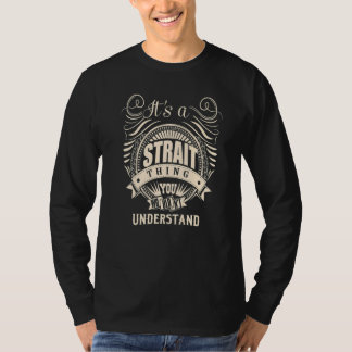 It's a STRAIT thing you wouldn't understand T-Shirt
