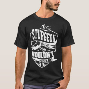 It's a STURGEON thing you wouldn't understand T-Shirt