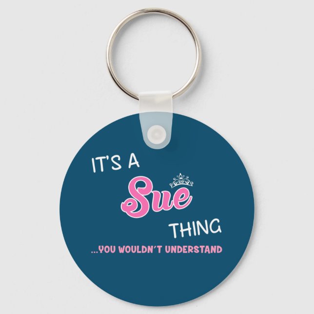 It's a Sue thing you wouldn't understand Key Ring (Front)