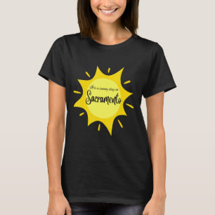 It's a sunny day in Sacramento. T-Shirt