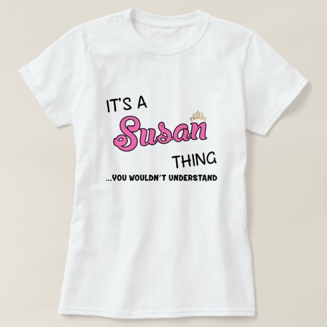 It's a Susan thing you wouldn't understand T-Shirt (Design Front)