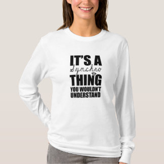 It's A Synchro Thing... T-Shirt