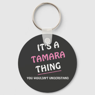 It's a Tamara thing you wouldn't understand Key Ring