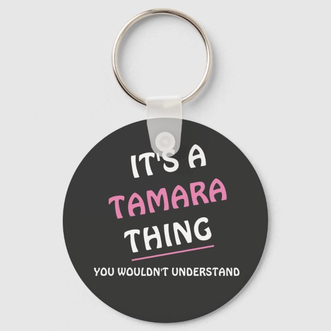 It's a Tamara thing you wouldn't understand Key Ring (Front)