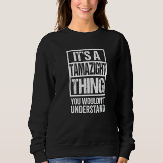 It's A Tamazight Thing You Wouldn't Understand Ber Sweatshirt