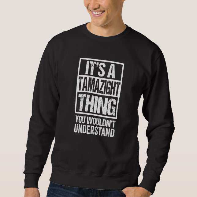 It's A Tamazight Thing You Wouldn't Understand Ber Sweatshirt (Front)