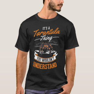 It's a Tarantula thing You wouldn't understand Tar T-Shirt