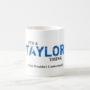 It's A TAYLOR Thing ...You Wouldn't Understand! Coffee Mug