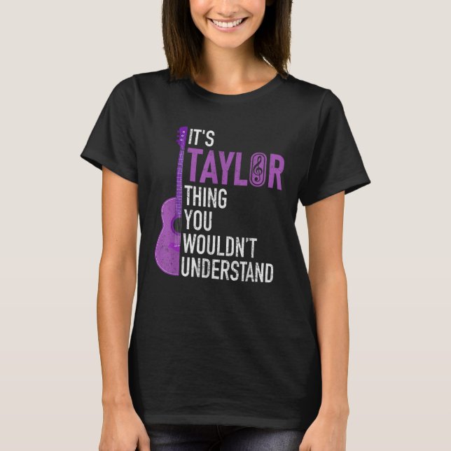 It's A Taylor Thing You Wouldn't Understand Funny  T-Shirt (Front)