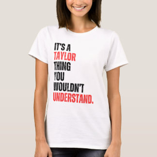it's a Taylor Thing You Wouldn't Understand T-Shirt