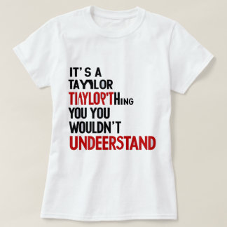 It's a Taylor Thing You Wouldn't Understand Women T-Shirt