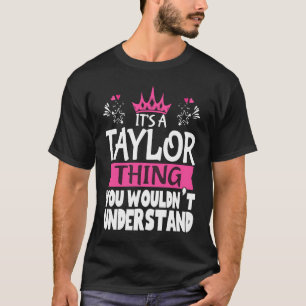 It's a Taylor Thing You Wouldn't Understand Women  T-Shirt