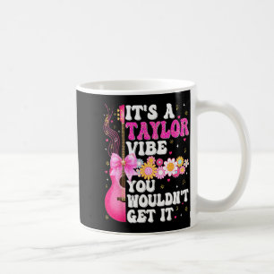 It's A Taylor Vibe You Wouldn't Get It Groovy Wome Coffee Mug