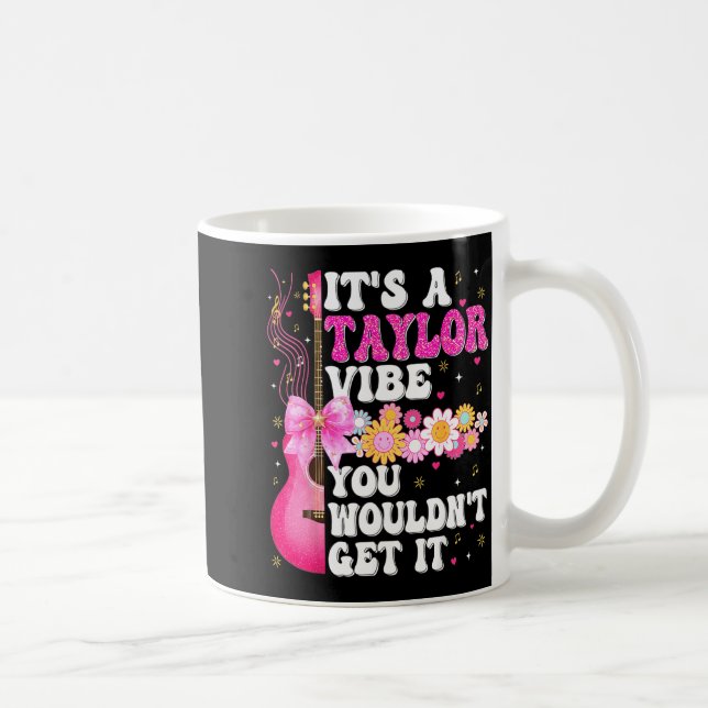 It's A Taylor Vibe You Wouldn't Get It Groovy Wome Coffee Mug (Right)