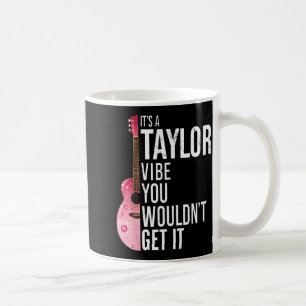 It's A Taylor Vibe You Wouldn't Get It Kids Taylor Coffee Mug