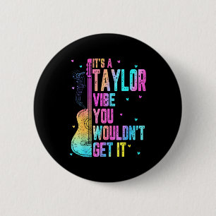 It's A Taylor Vibe You Wouldn't Get It Women Men K 6 Cm Round Badge