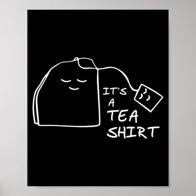 It's A Tea Shirt - Fun Pun Tea Ideas For Tea Drink Poster (Front)