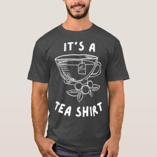 Its a Tea Shirt Funny Gift For Tea Lovers
