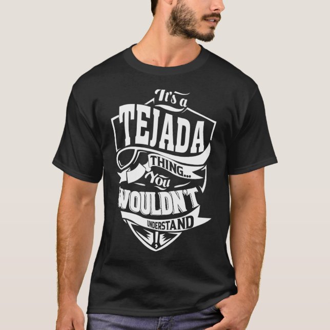 It's a TEJADA Thing Gifts T-Shirt (Front)