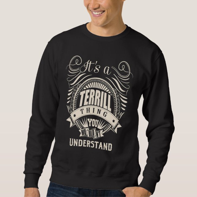 It's a TERRILL thing you wouldn't understand   Sweatshirt (Front)