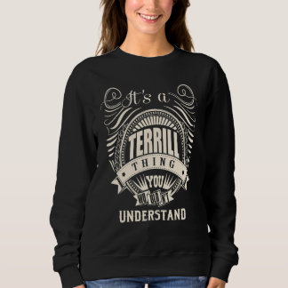It's a TERRILL thing you wouldn't understand Sweatshirt