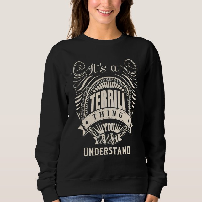 It's a TERRILL thing you wouldn't understand   Sweatshirt (Front)