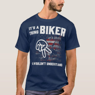 It's A Thing Biker You Wouldn't Understand T-Shirt