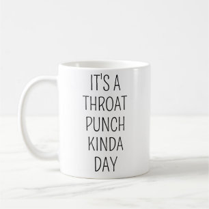 It's A Throat Punch Kinda Day Birthday Gift For He Coffee Mug