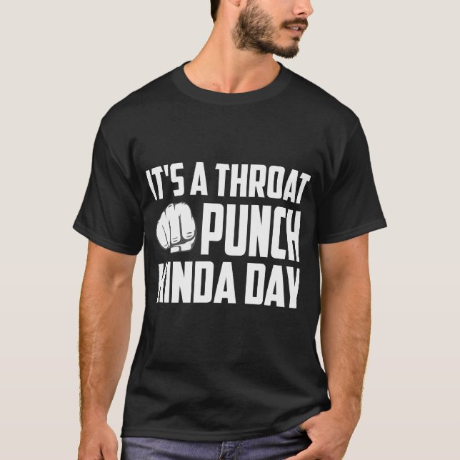 It's A Throat Punch Kinda Day T-Shirt (Front)