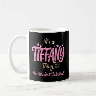It's a Tiffany Thing You Wouldn't Understand Coffee Mug