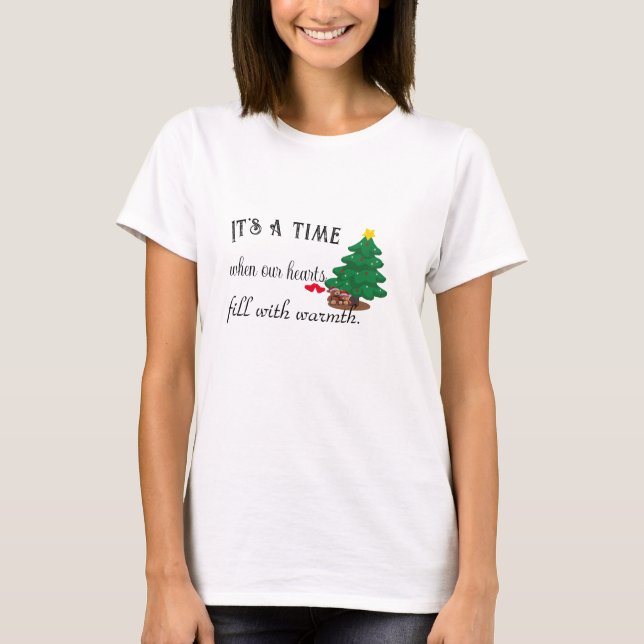 It's a time when our hearts fill with warmth T-Shirt (Front)