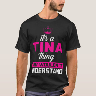 It's A Tina Thing You Wouldn't Understand T-Shirt