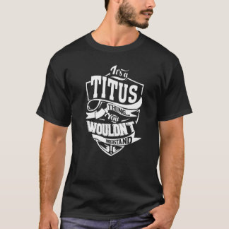 It's a TITUS Thing T-Shirt