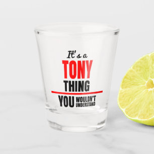It's a Tony thing you wouldn't understand Shot Glass