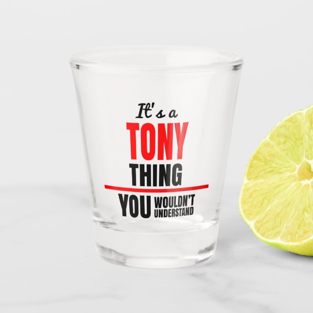 It's a Tony thing you wouldn't understand Shot Glass (Front)