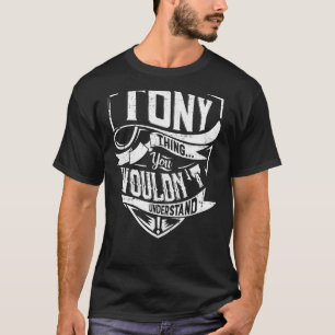 It's a Tony thing, You wouldn't understand T-Shirt