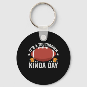 It's a Touchdown Kinda Day Funny Fantasy Football Key Ring