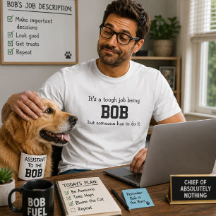 Its a Tough Job Being Bob T-Shirt