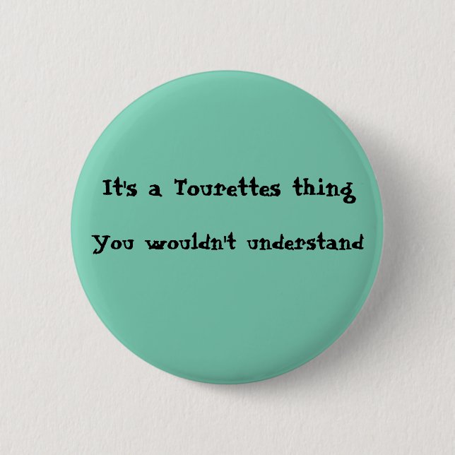 It's a Tourettes thing 6 Cm Round Badge (Front)