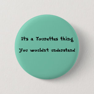 It's a Tourettes thing 6 Cm Round Badge