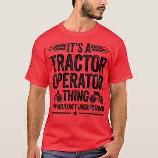 It's a Tractor Tractor Operator Farmer Agriculture T-Shirt