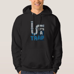 It's A Trap Piping Construction Tools Pipe Plumber Hoodie