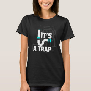 It's A Trap Plumber Handyman Pipe Fitter Fun Joke T-Shirt