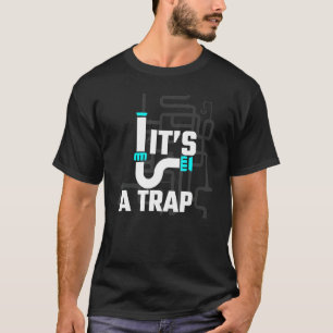 It's A Trap Plumber Handyman Pipe Fitter Fun Joke T-Shirt