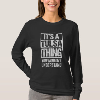 It's A Tulsa Thing You Wouldn't Understand T-Shirt