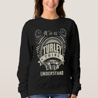 It's A Turley Thing You Wouldn't Understand Sweatshirt