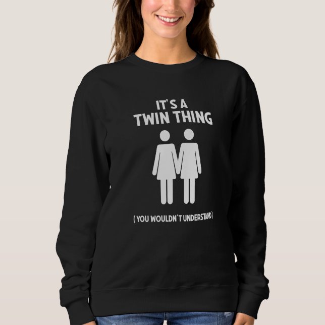 It's a Twin Thing For Twin Women Sisters Men Sibli Sweatshirt (Front)