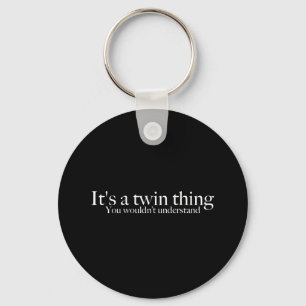 It's a twin thing, you wouldn't understand key ring
