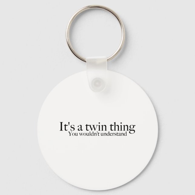 It's a twin thing, you wouldn't understand key ring (Front)