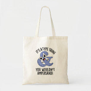 It's A Type Thing You Wouldn't Ampersand Font Puns Tote Bag